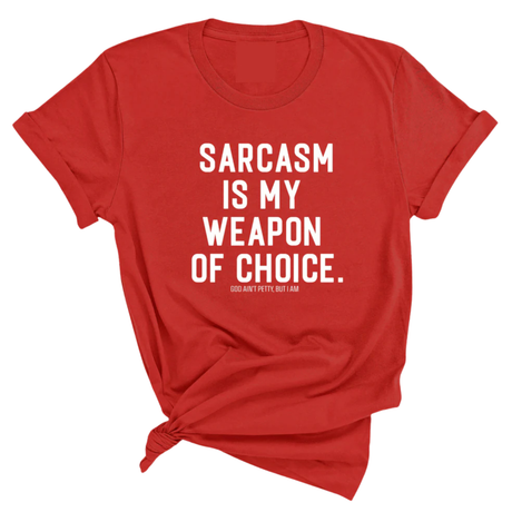 Sarcasm is my weapon of choice Unisex Tee-T-Shirt-The Original God Ain't Petty But I Am