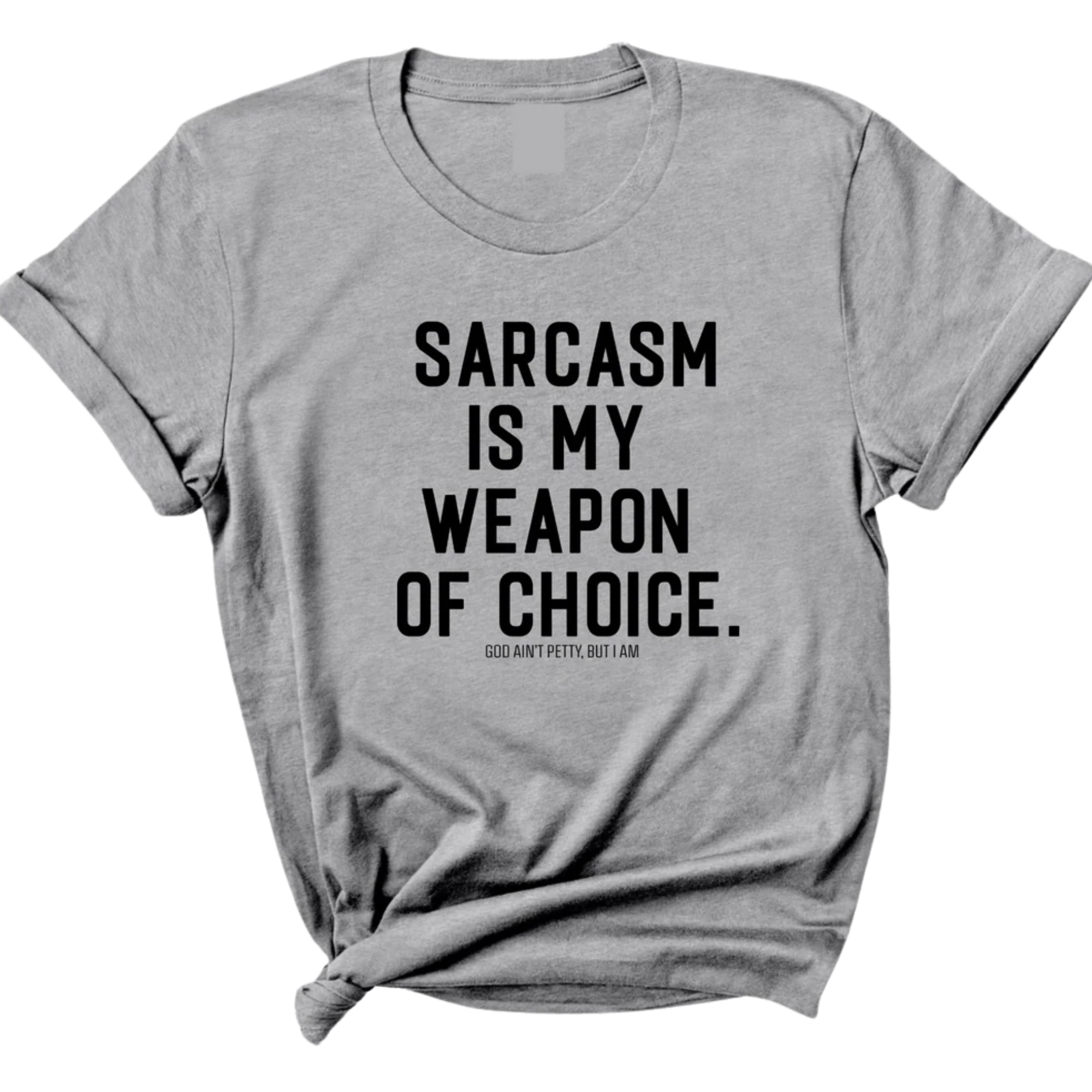 Sarcasm is my weapon of choice Unisex Tee-T-Shirt-The Original God Ain't Petty But I Am