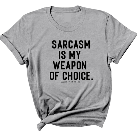 Sarcasm is my weapon of choice Unisex Tee-T-Shirt-The Original God Ain't Petty But I Am
