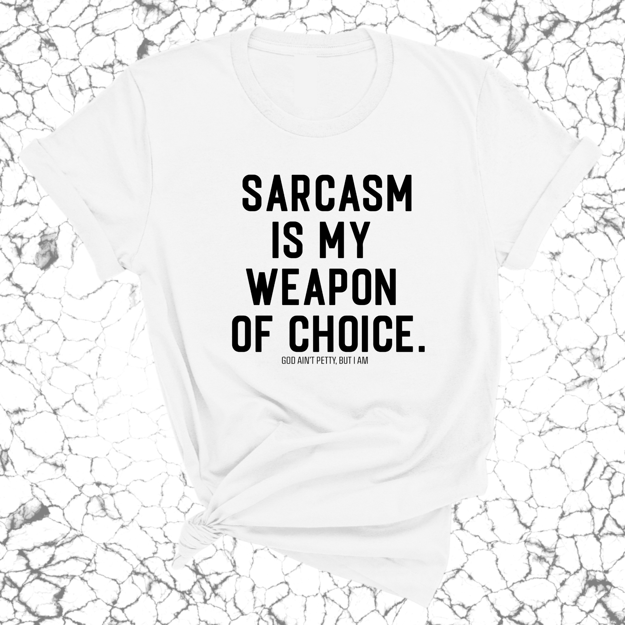 Sarcasm is my weapon of choice Unisex Tee-T-Shirt-The Original God Ain't Petty But I Am