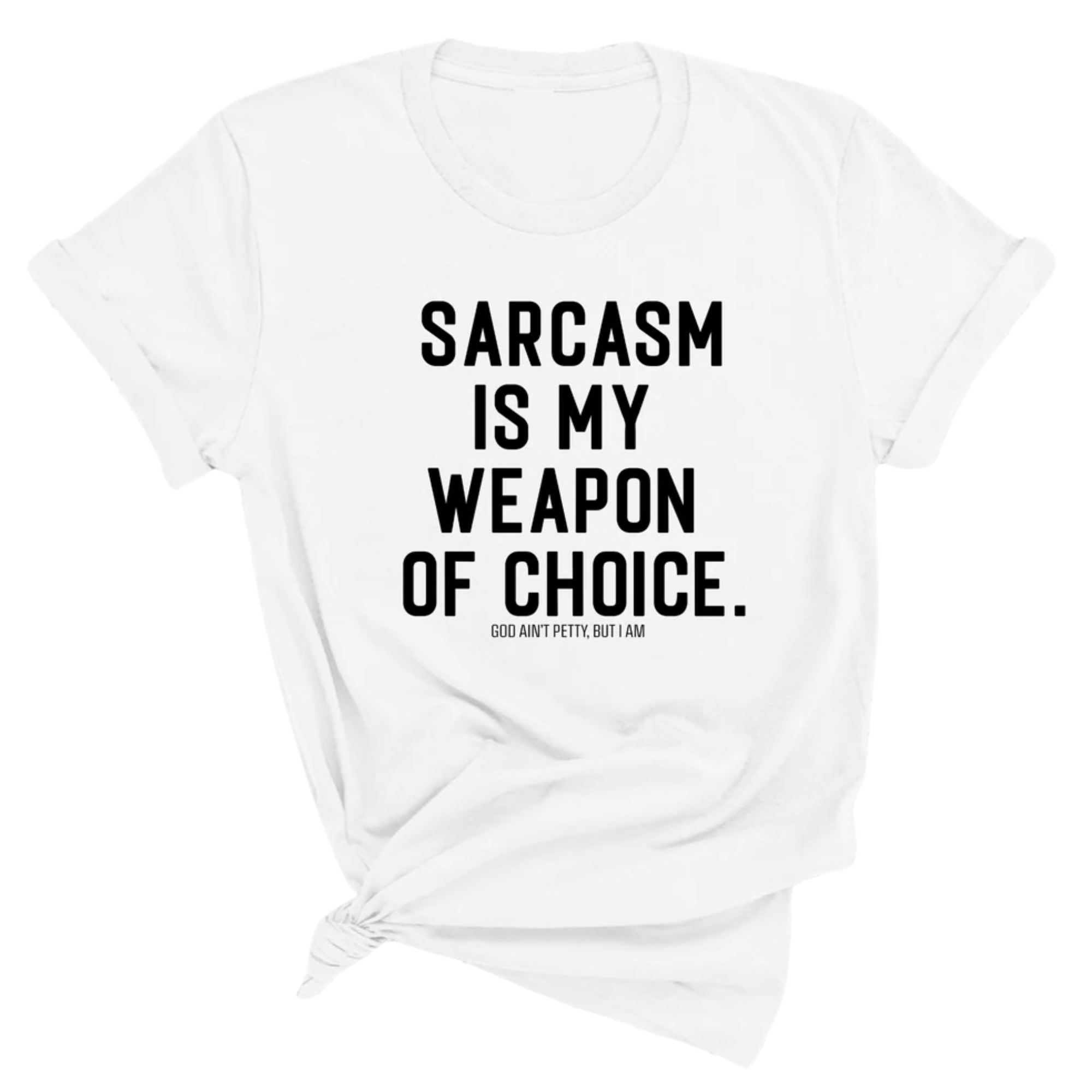 Sarcasm is my weapon of choice Unisex Tee-T-Shirt-The Original God Ain't Petty But I Am