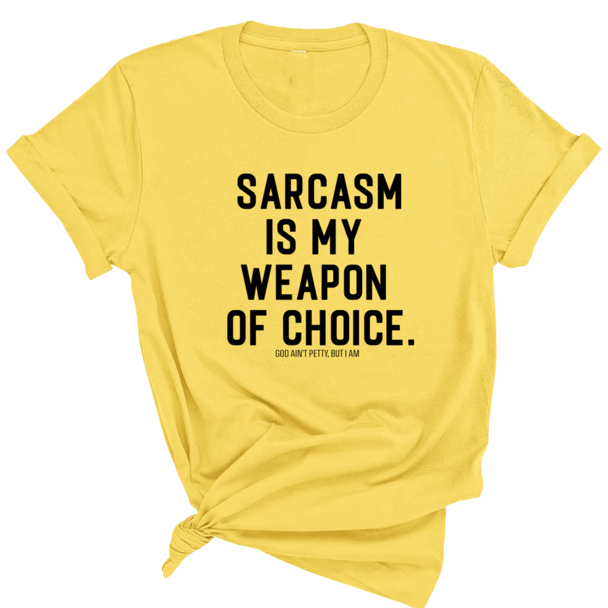 Sarcasm is my weapon of choice Unisex Tee-T-Shirt-The Original God Ain't Petty But I Am
