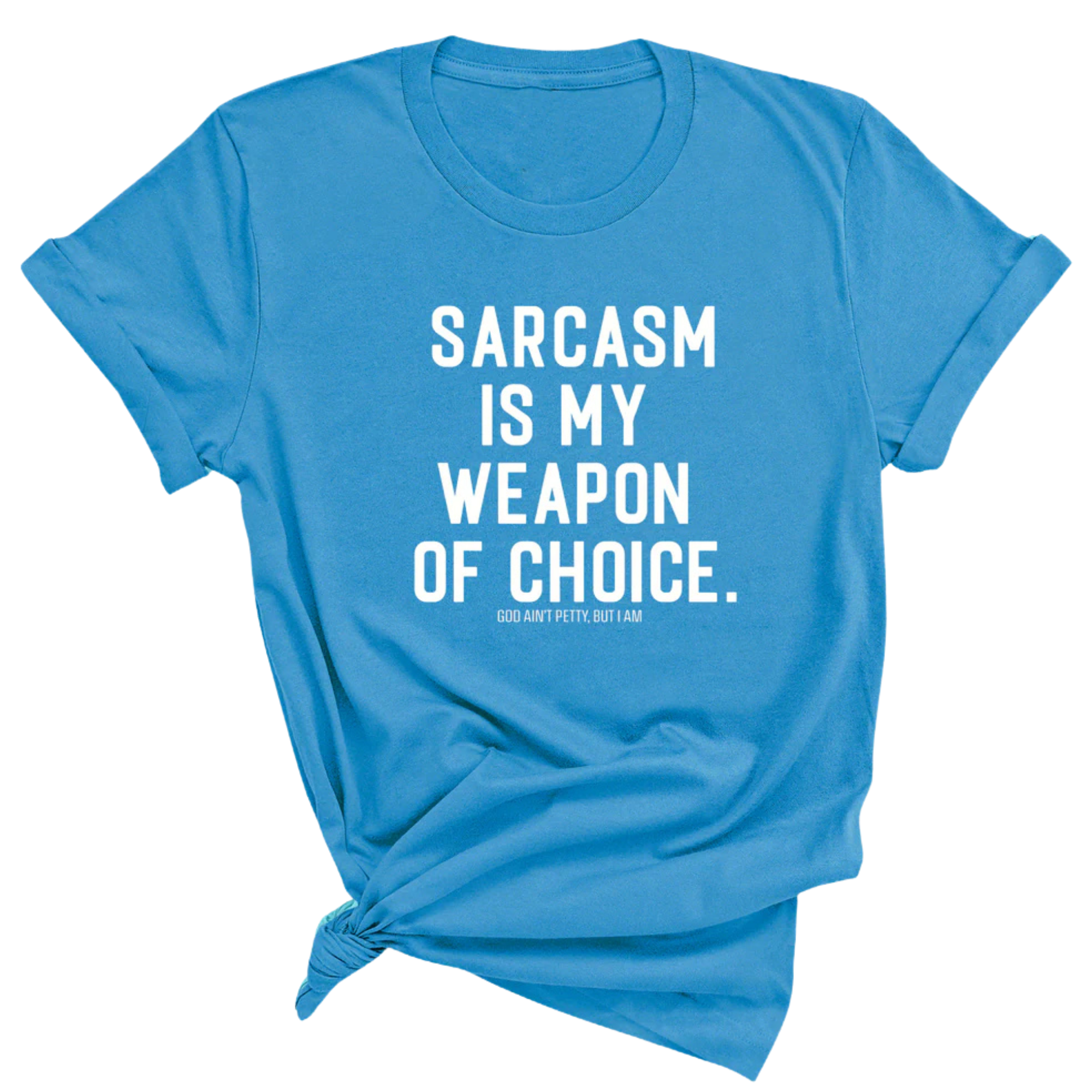 Sarcasm is my weapon of choice Unisex Tee-T-Shirt-The Original God Ain't Petty But I Am