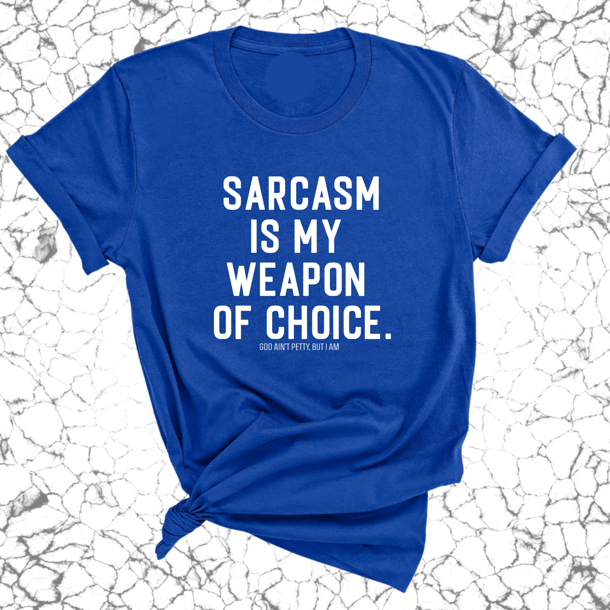 Sarcasm is my weapon of choice Unisex Tee-T-Shirt-The Original God Ain't Petty But I Am