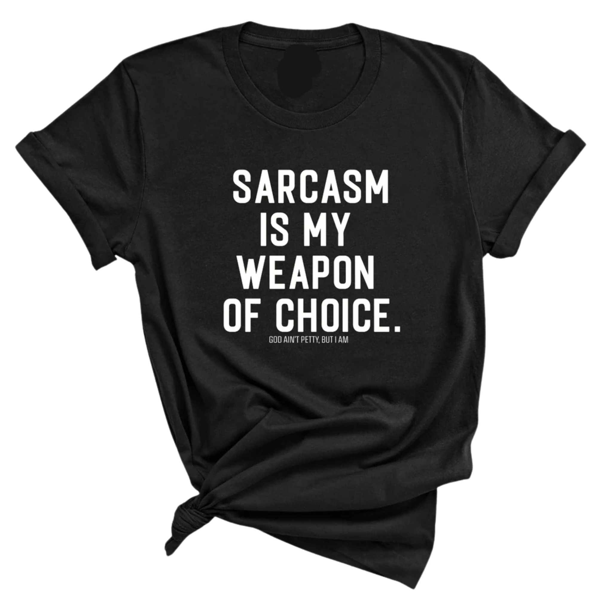 Sarcasm is my weapon of choice Unisex Tee-T-Shirt-The Original God Ain't Petty But I Am