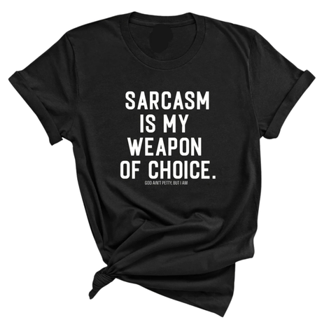 Sarcasm is my weapon of choice Unisex Tee-T-Shirt-The Original God Ain't Petty But I Am