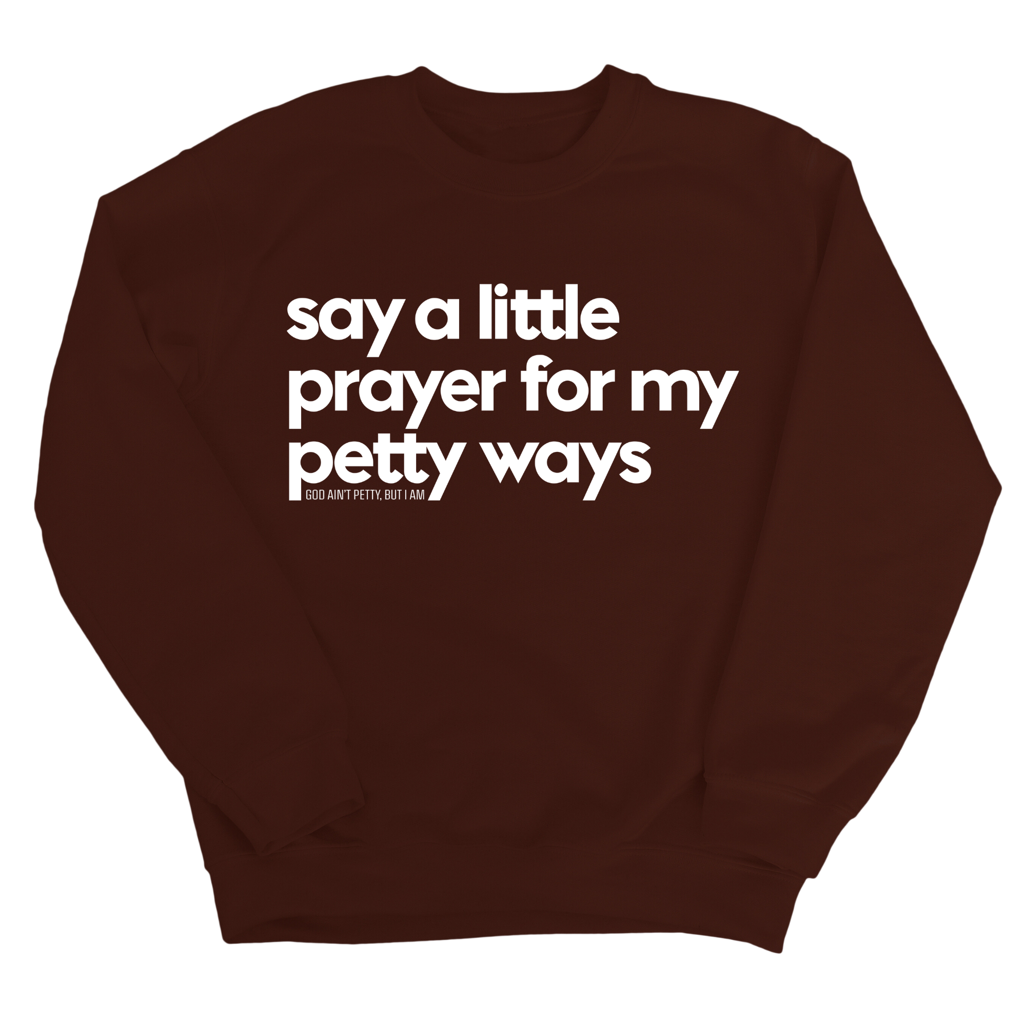 Say a little prayer for my petty ways Unisex Sweatshirt-Sweatshirt-The Original God Ain't Petty But I Am