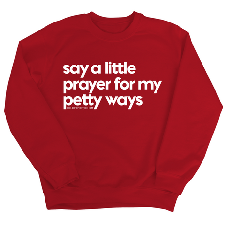 Say a little prayer for my petty ways Unisex Sweatshirt-Sweatshirt-The Original God Ain't Petty But I Am