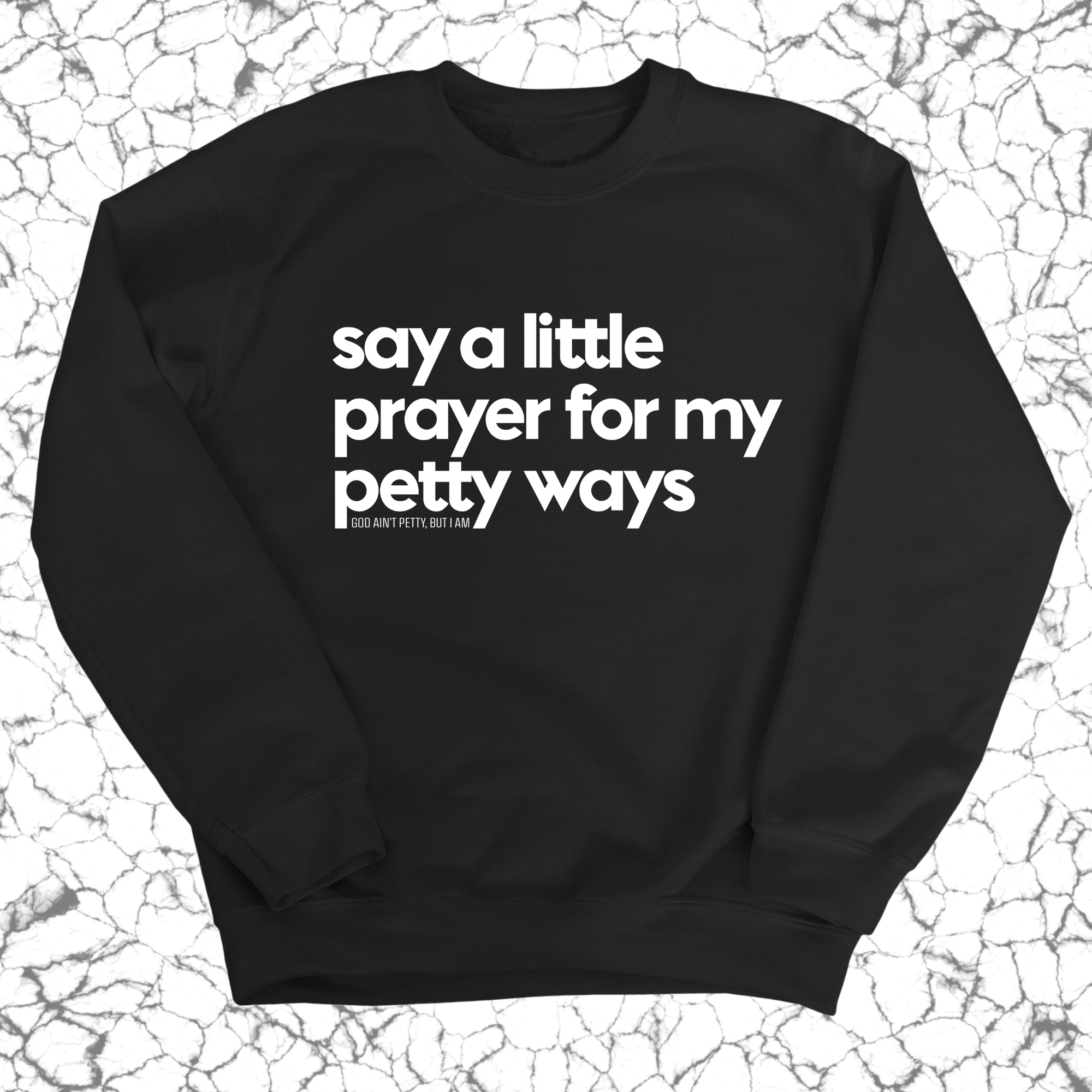 Say a little prayer for my petty ways Unisex Sweatshirt-Sweatshirt-The Original God Ain't Petty But I Am