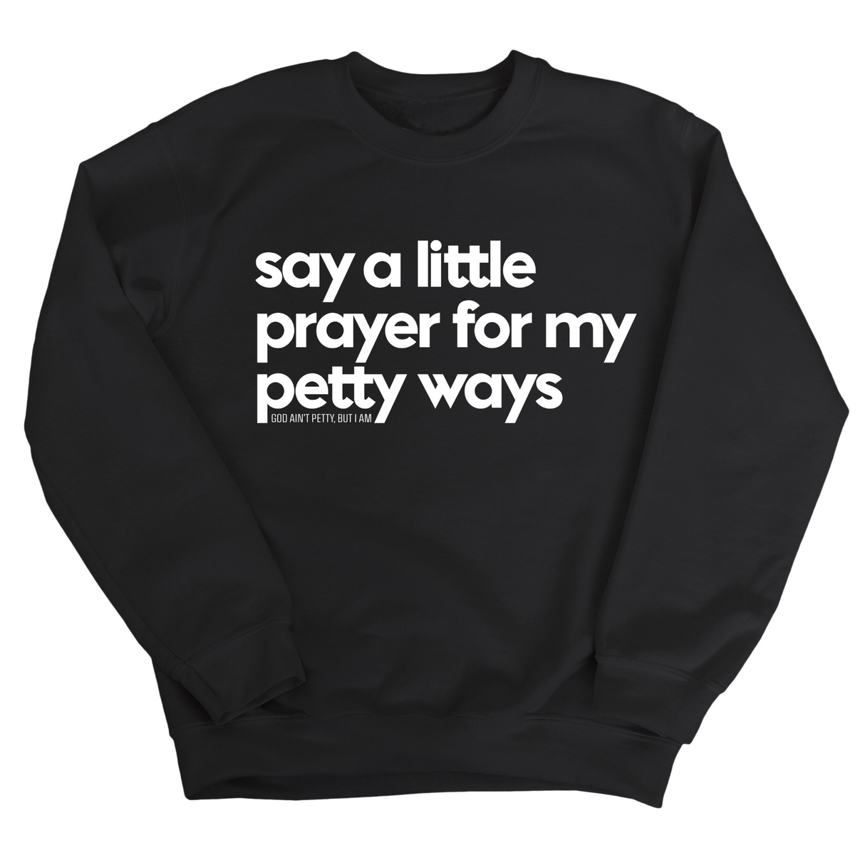 Say a little prayer for my petty ways Unisex Sweatshirt-Sweatshirt-The Original God Ain't Petty But I Am