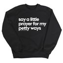 Say a little prayer for my petty ways Unisex Sweatshirt-Sweatshirt-The Original God Ain't Petty But I Am