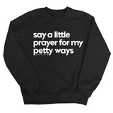 Say a little prayer for my petty ways Unisex Sweatshirt-Sweatshirt-The Original God Ain't Petty But I Am