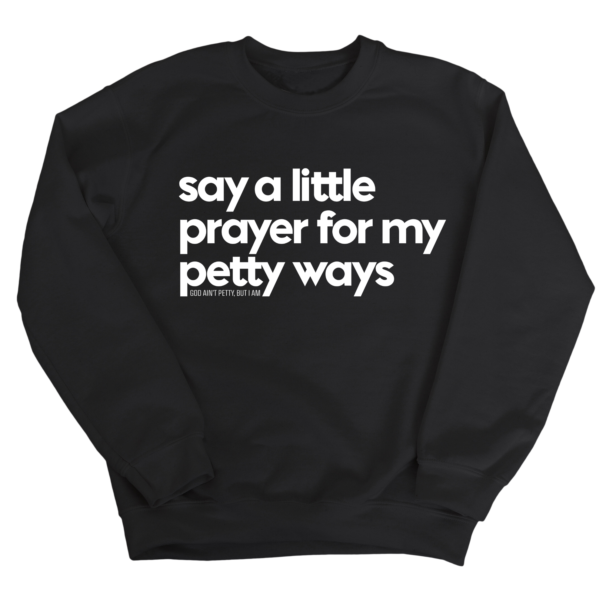 Say a little prayer for my petty ways Unisex Sweatshirt-Sweatshirt-The Original God Ain't Petty But I Am