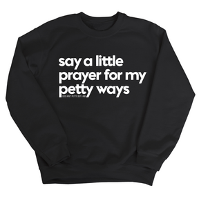Say a little prayer for my petty ways Unisex Sweatshirt-Sweatshirt-The Original God Ain't Petty But I Am