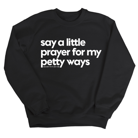 Say a little prayer for my petty ways Unisex Sweatshirt-Sweatshirt-The Original God Ain't Petty But I Am