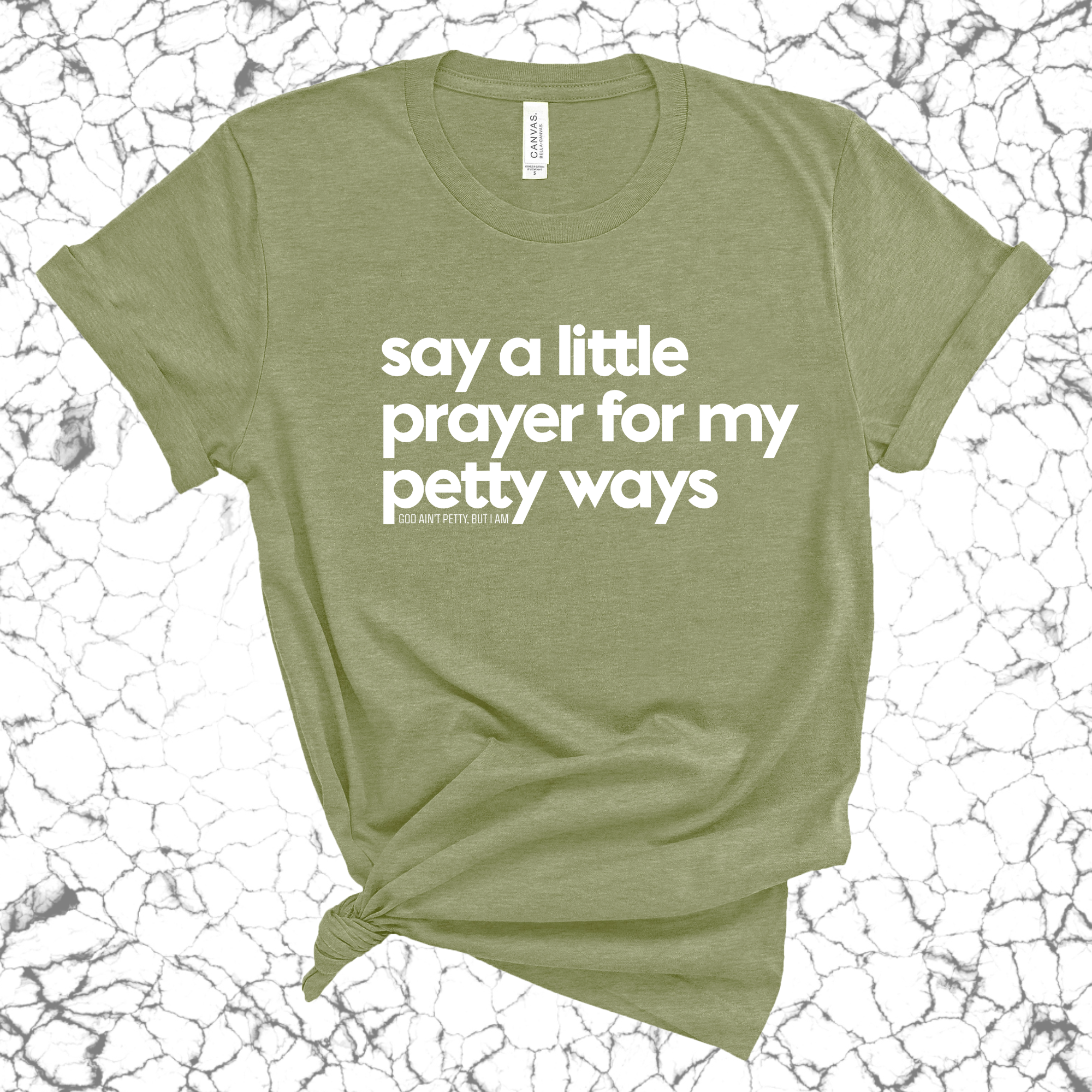 Say a little prayer for my petty ways Unisex Tee-T-Shirt-The Original God Ain't Petty But I Am