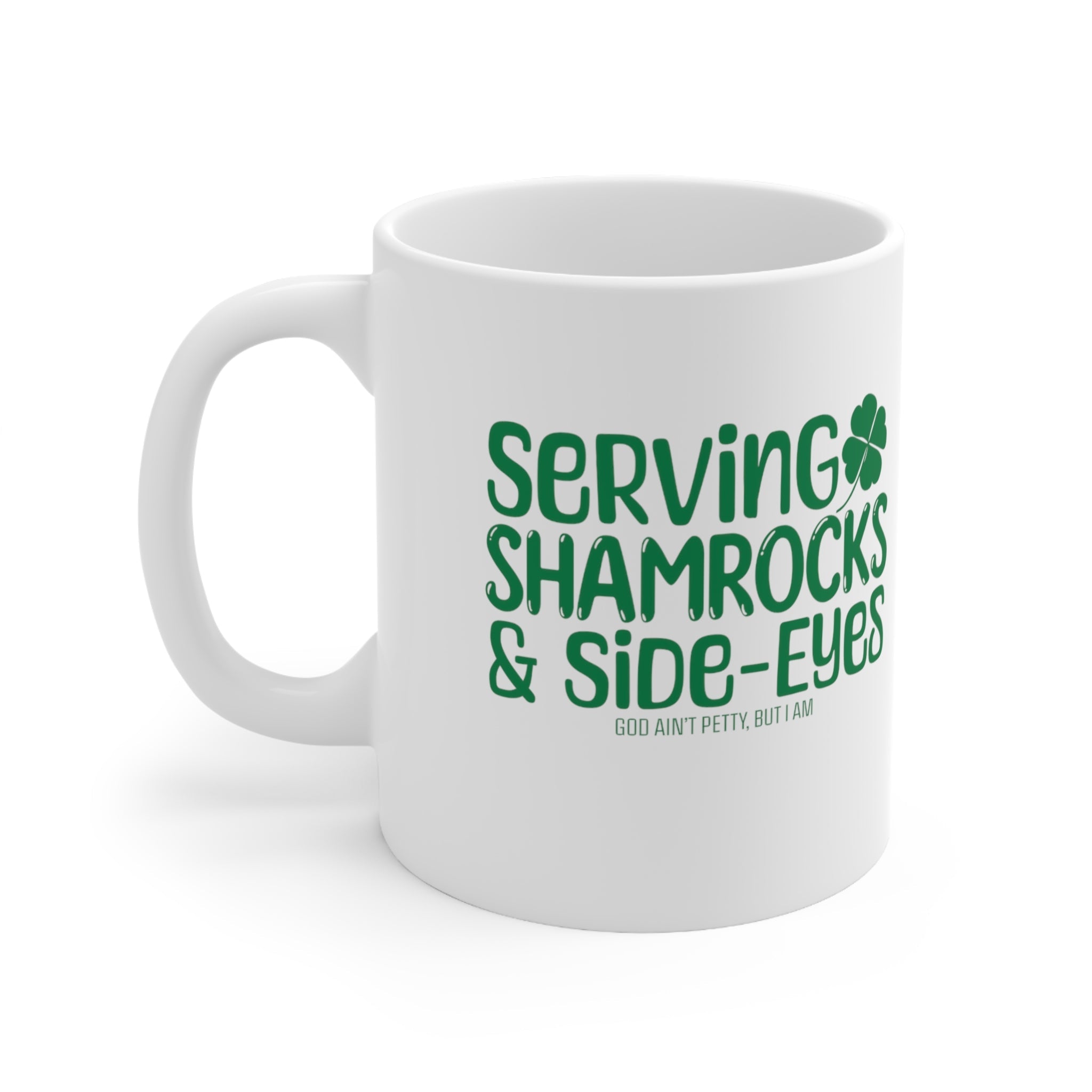 Serving Shamrocks and Side-Eyes Mug 11oz (White & Green)-Mug-The Original God Ain't Petty But I Am