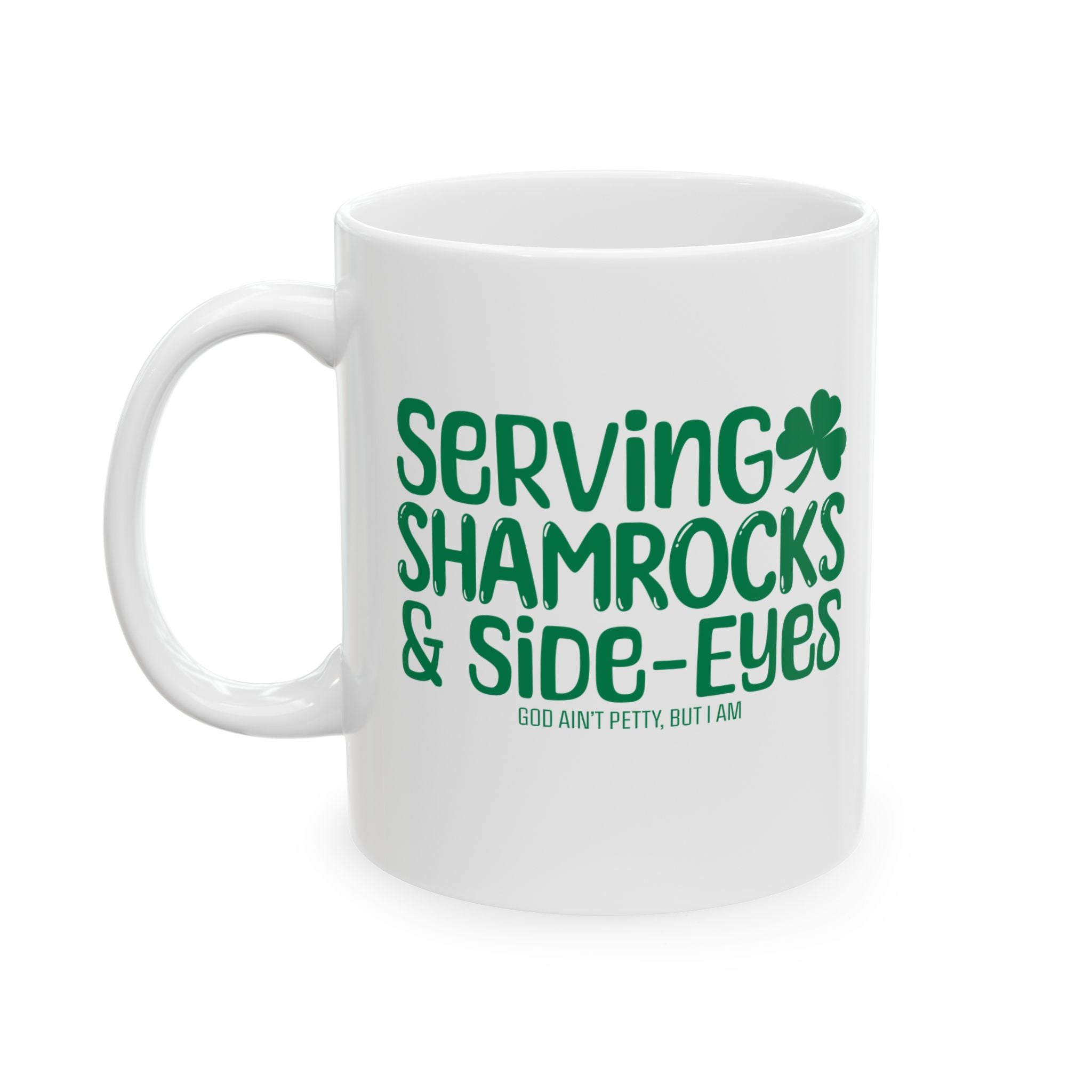 Serving Shamrocks and Side-Eyes Mug 11oz (White & Green)-Mug-The Original God Ain't Petty But I Am