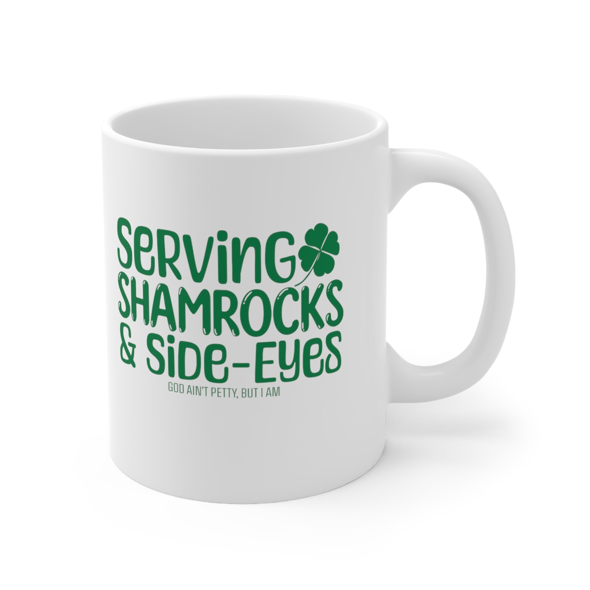 Serving Shamrocks and Side-Eyes Mug 11oz (White & Green)-Mug-The Original God Ain't Petty But I Am
