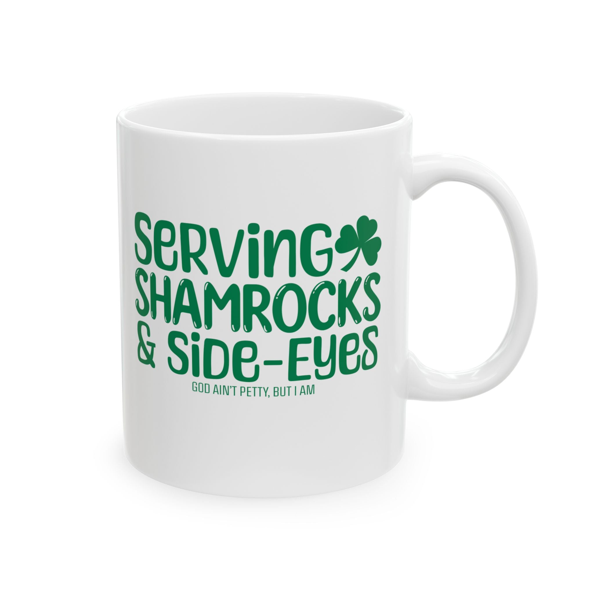 Serving Shamrocks and Side-Eyes Mug 11oz (White & Green)-Mug-The Original God Ain't Petty But I Am