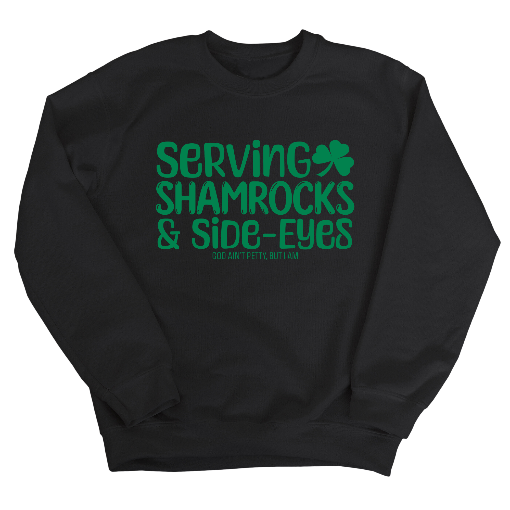 Serving Shamrocks and Side-Eyes Unisex Sweatshirt (Black/Green)-Sweatshirt-The Original God Ain't Petty But I Am