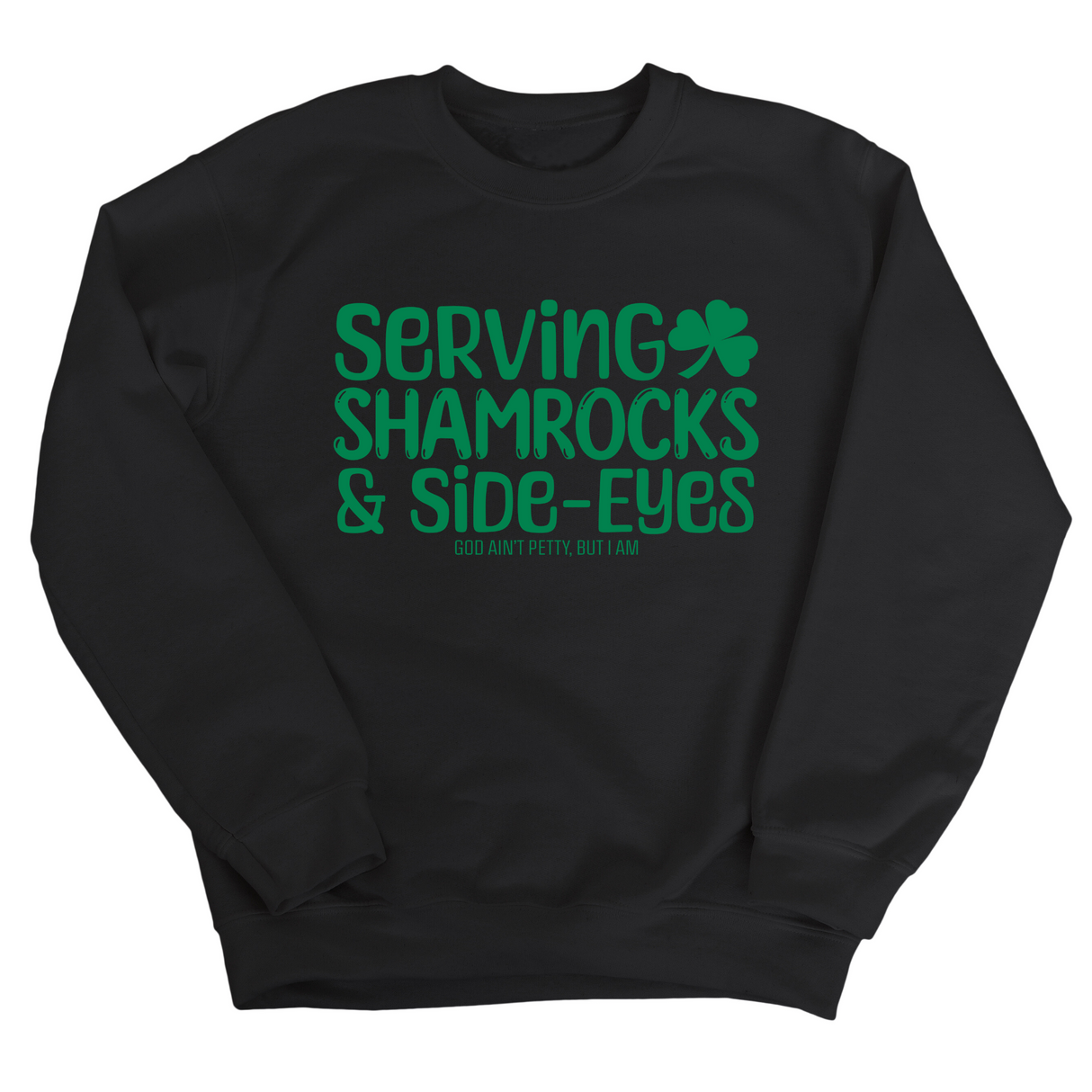 Serving Shamrocks and Side-Eyes Unisex Sweatshirt (Black/Green)-Sweatshirt-The Original God Ain't Petty But I Am
