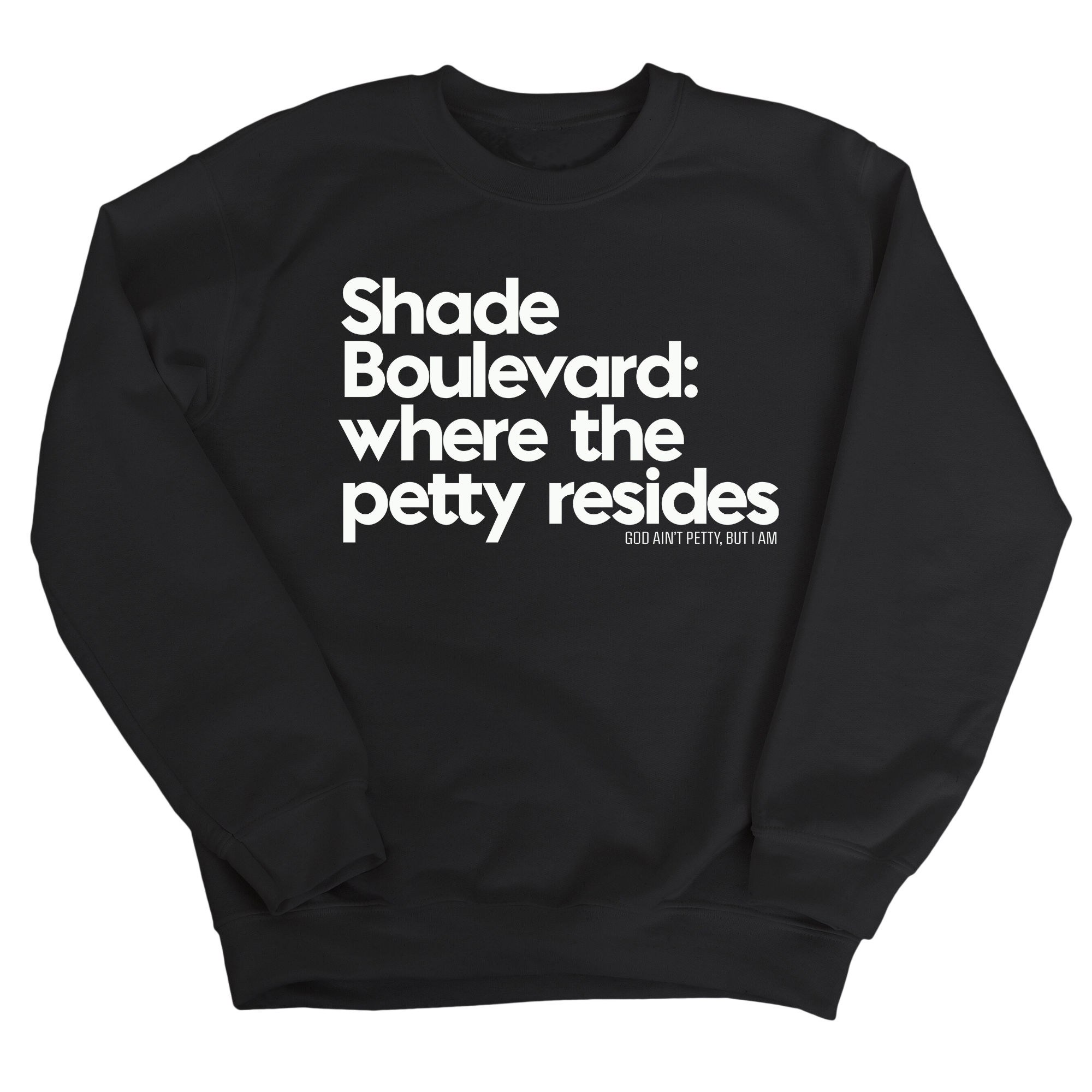 Shade boulevard where the petty resides Unisex Sweatshirt-Sweatshirt-The Original God Ain't Petty But I Am
