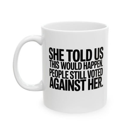 She told us this would happen. People still voted against her Mug 11oz (White & Black)-Mug-The Original God Ain't Petty But I Am
