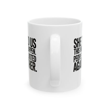She told us this would happen. People still voted against her Mug 11oz (White & Black)-Mug-The Original God Ain't Petty But I Am