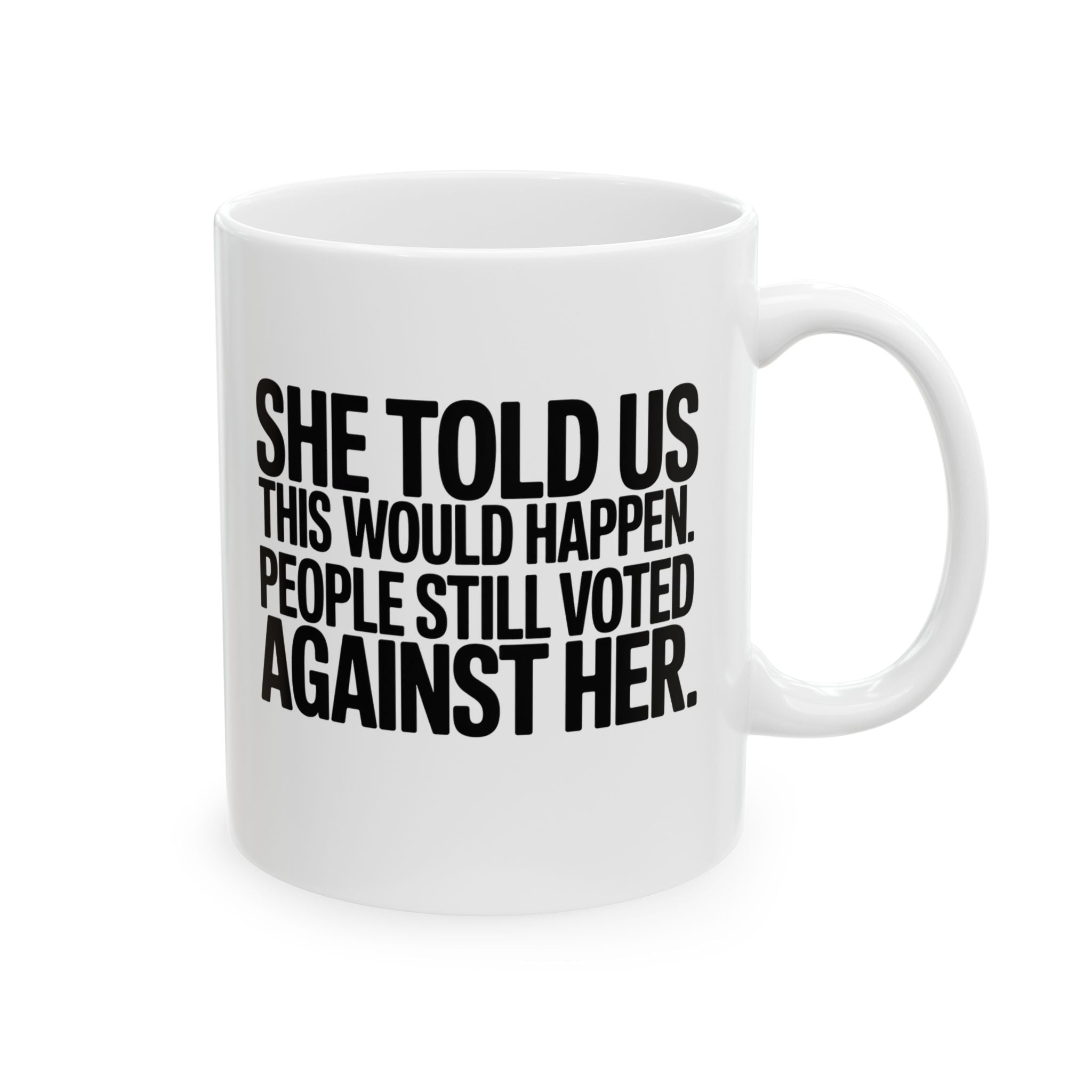 She told us this would happen. People still voted against her Mug 11oz (White & Black)-Mug-The Original God Ain't Petty But I Am