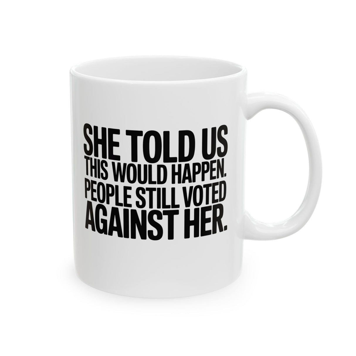 She told us this would happen. People still voted against her Mug 11oz (White & Black)-Mug-The Original God Ain't Petty But I Am