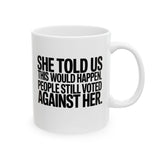 She told us this would happen. People still voted against her Mug 11oz (White & Black)-Mug-The Original God Ain't Petty But I Am