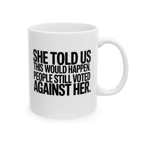 She told us this would happen. People still voted against her Mug 11oz (White & Black)-Mug-The Original God Ain't Petty But I Am