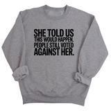 She told us this would happen. People still voted against her Unisex Sweatshirt-Sweatshirt-The Original God Ain't Petty But I Am