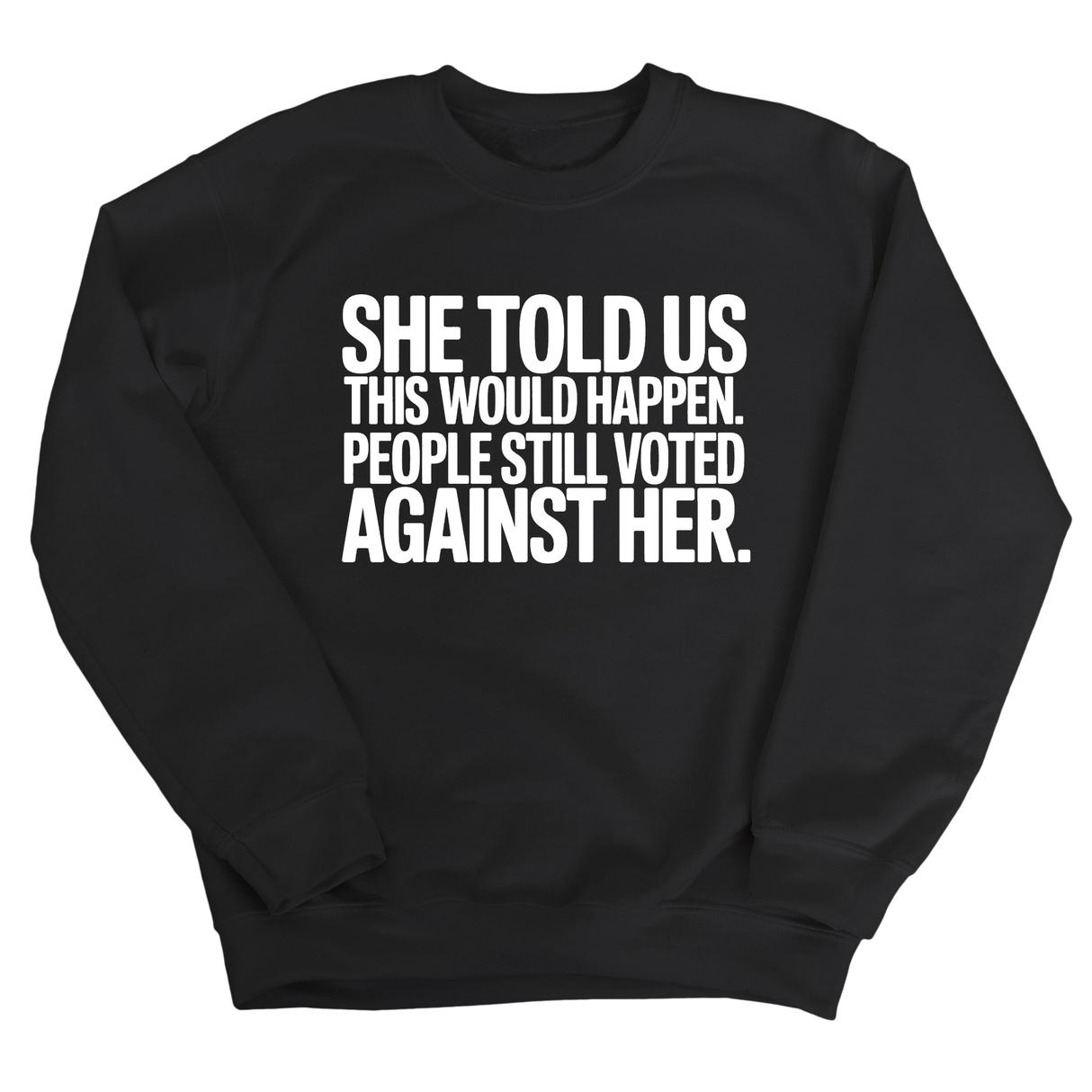 She told us this would happen. People still voted against her Unisex Sweatshirt-Sweatshirt-The Original God Ain't Petty But I Am