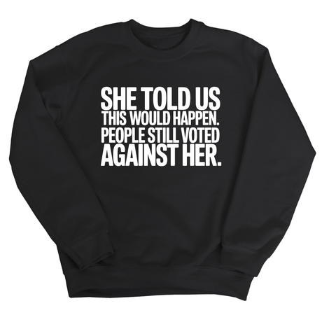 She told us this would happen. People still voted against her Unisex Sweatshirt-Sweatshirt-The Original God Ain't Petty But I Am