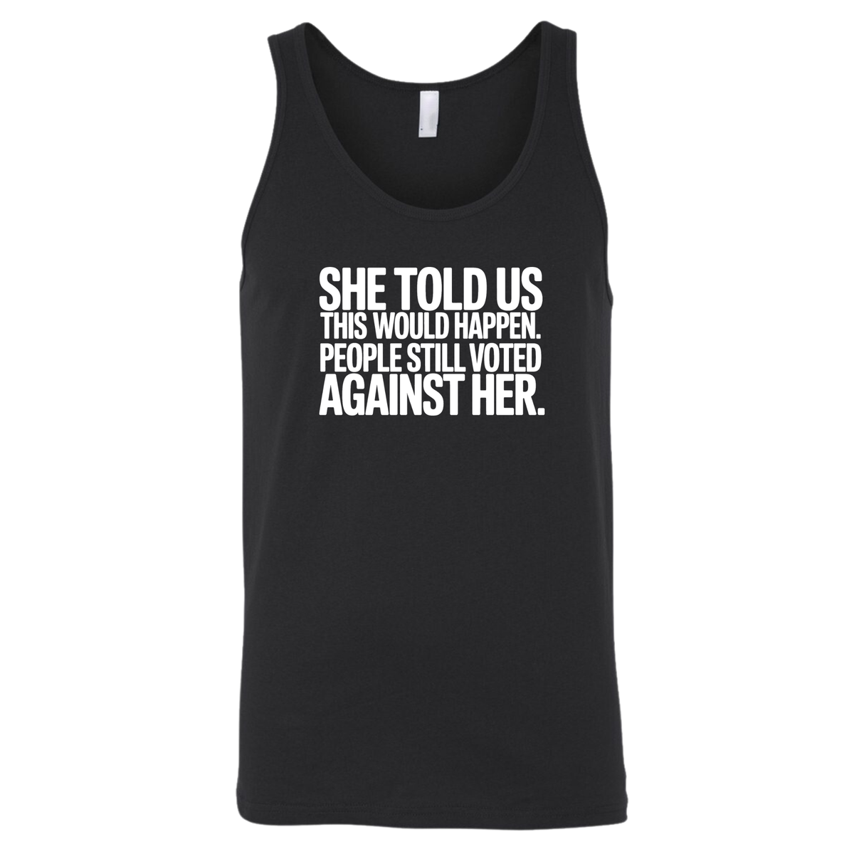 She told us this would happen. People still voted against her Unisex Tank Top-T-Shirt-The Original God Ain't Petty But I Am