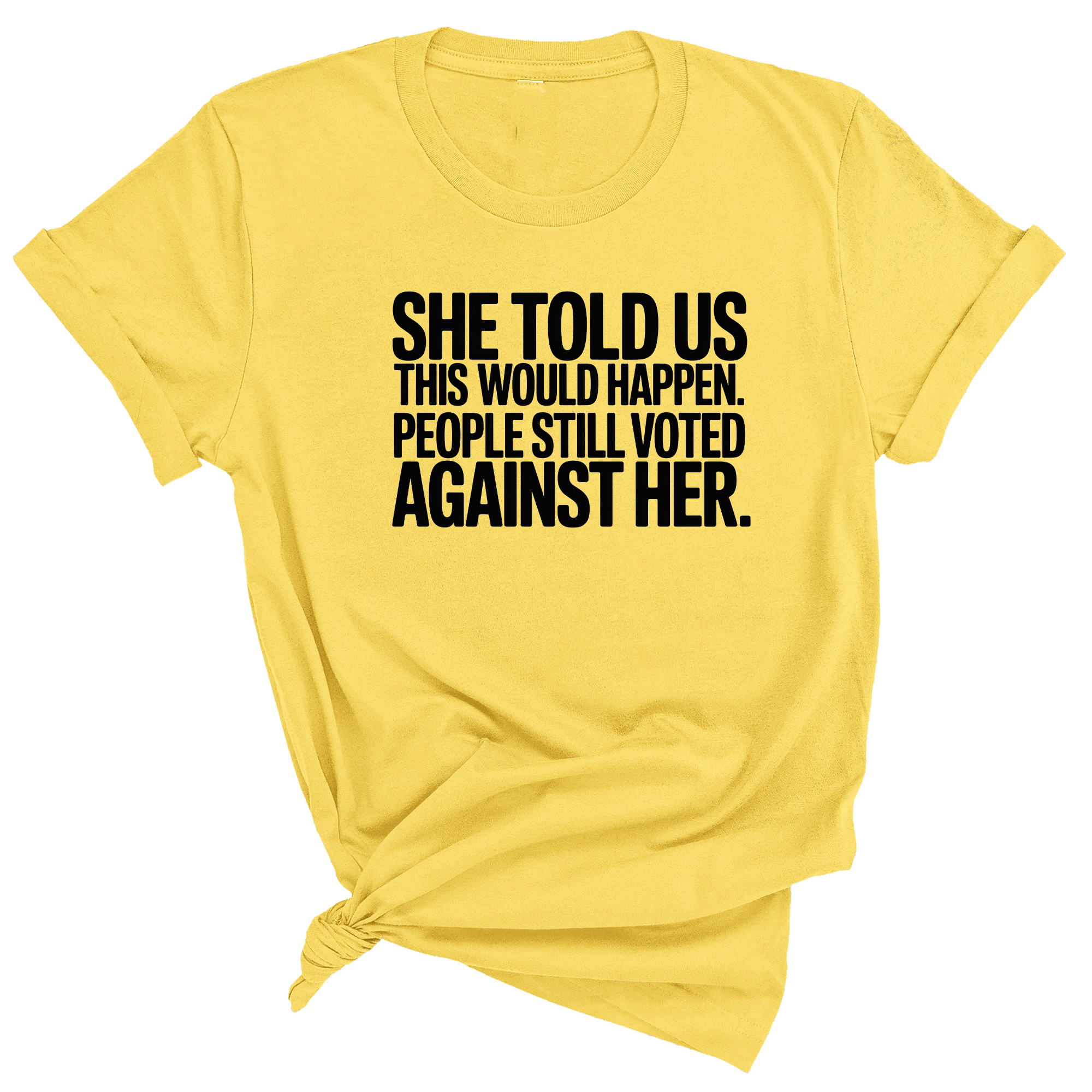 She told us this would happen. People still voted against her Unisex Tee-T-Shirt-The Original God Ain't Petty But I Am