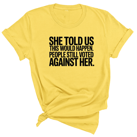 She told us this would happen. People still voted against her Unisex Tee-T-Shirt-The Original God Ain't Petty But I Am