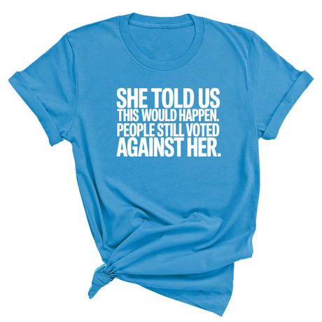 She told us this would happen. People still voted against her Unisex Tee-T-Shirt-The Original God Ain't Petty But I Am