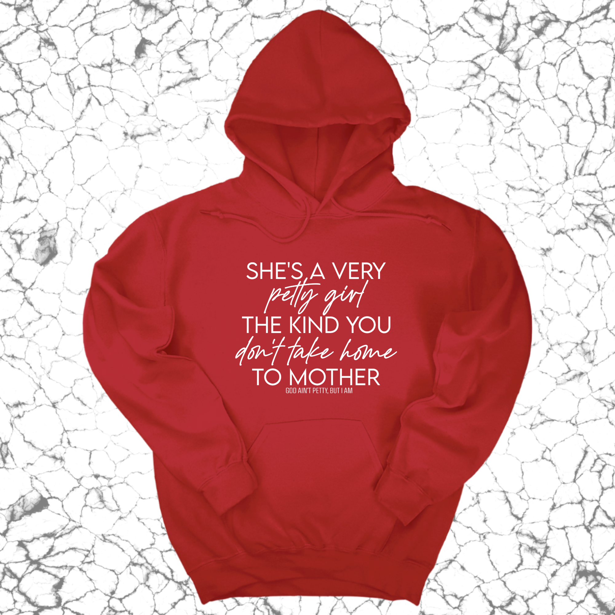 She's a very petty girl the kind you don't take home to mother Unisex Hoodie-Hoodie-The Original God Ain't Petty But I Am