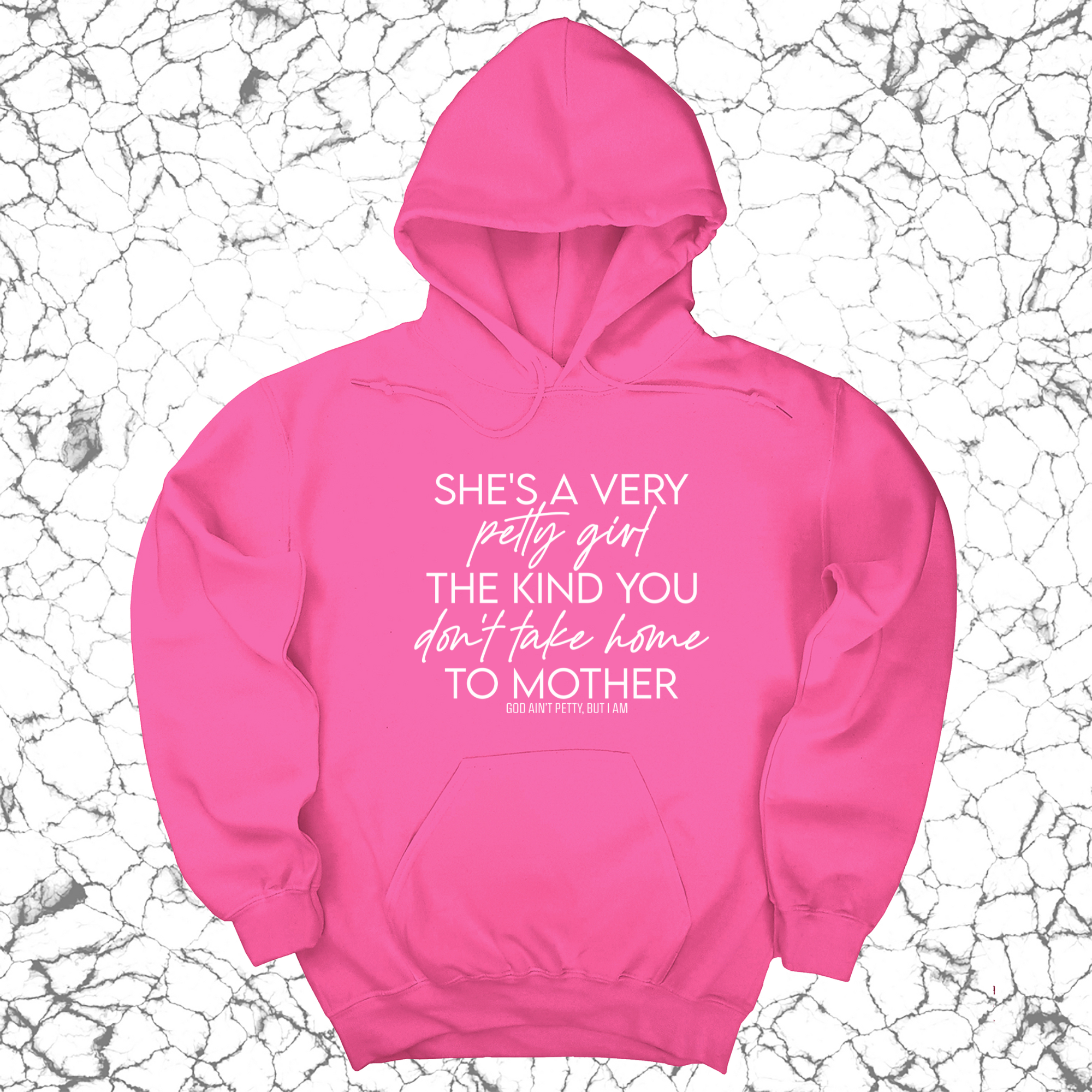 She's a very petty girl the kind you don't take home to mother Unisex Hoodie-Hoodie-The Original God Ain't Petty But I Am