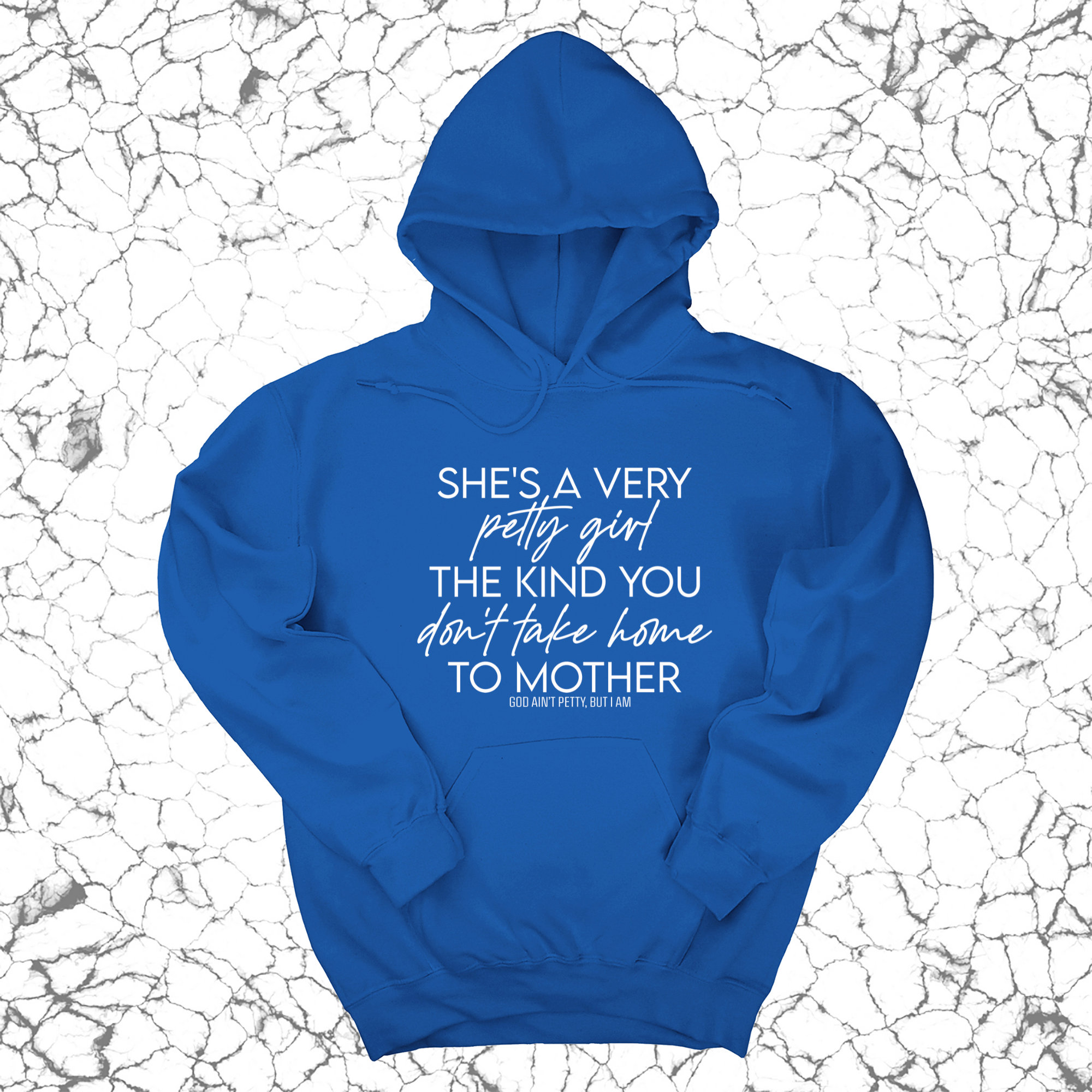 She's a very petty girl the kind you don't take home to mother Unisex Hoodie-Hoodie-The Original God Ain't Petty But I Am