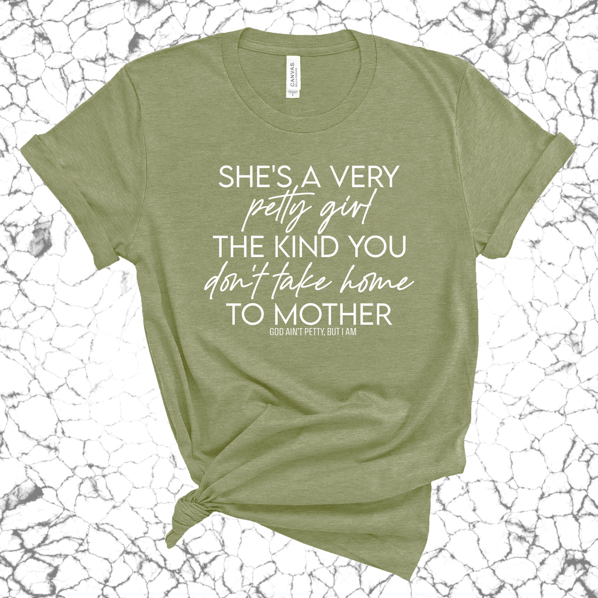 She's a very petty girl the kind you don't take home to mother Unisex Tee-T-Shirt-The Original God Ain't Petty But I Am