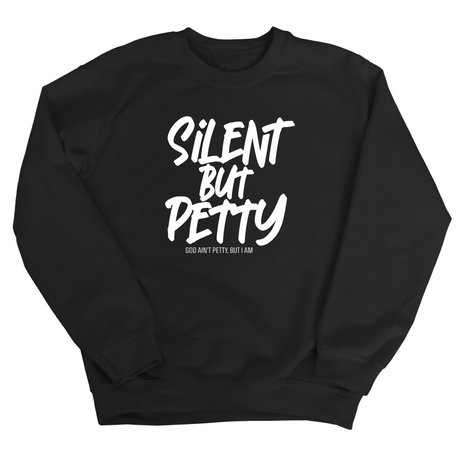 Silent but Petty Unisex Sweatshirt-Sweatshirt-The Original God Ain't Petty But I Am