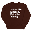 Smart like Kimberly. Petty like Whitley Unisex Sweatshirt-Sweatshirt-The Original God Ain't Petty But I Am