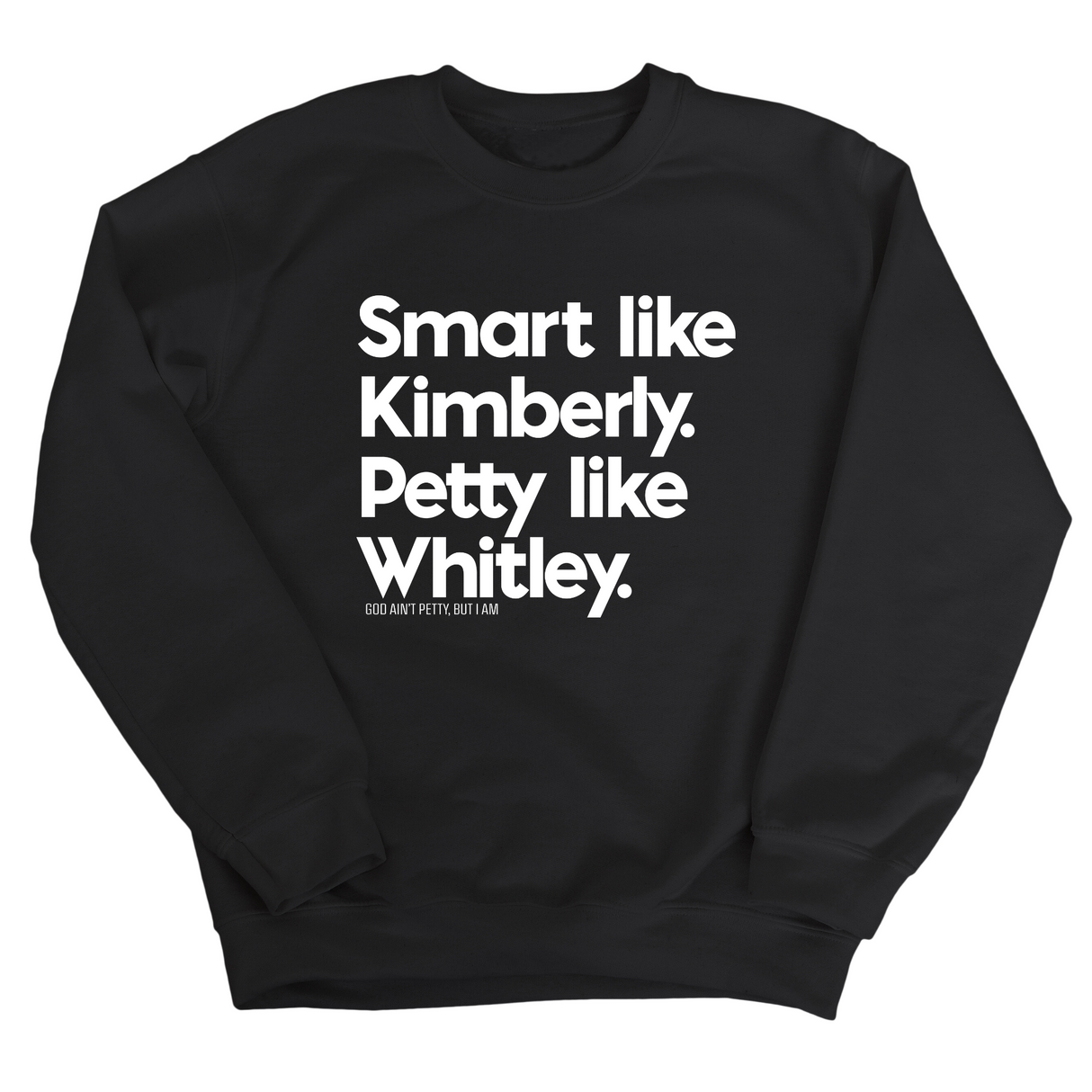 Smart like Kimberly. Petty like Whitley Unisex Sweatshirt-Sweatshirt-The Original God Ain't Petty But I Am