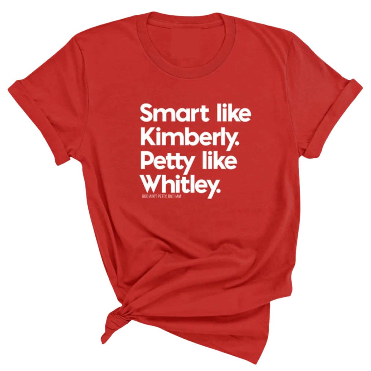 Smart like Kimberly. Petty like Whitley Unisex Tee-T-Shirt-The Original God Ain't Petty But I Am