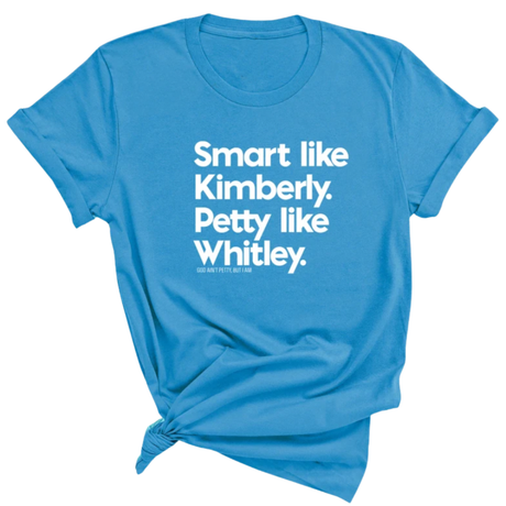 Smart like Kimberly. Petty like Whitley Unisex Tee-T-Shirt-The Original God Ain't Petty But I Am