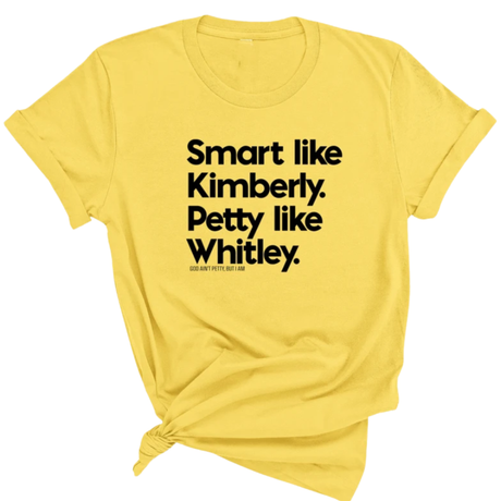 Smart like Kimberly. Petty like Whitley Unisex Tee-T-Shirt-The Original God Ain't Petty But I Am